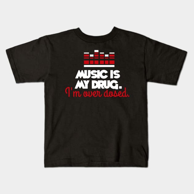 Music is my drug. I'm over dosed. Kids T-Shirt by nektarinchen